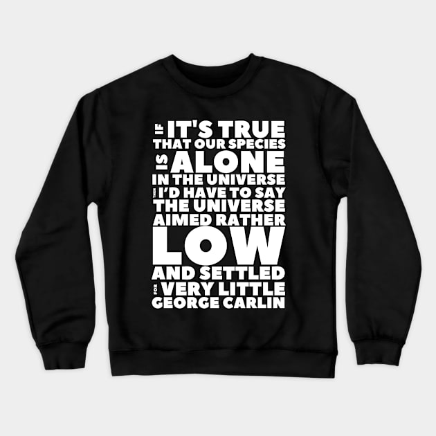 Carlin Quote If Our Species Is Alone Crewneck Sweatshirt by BubbleMench